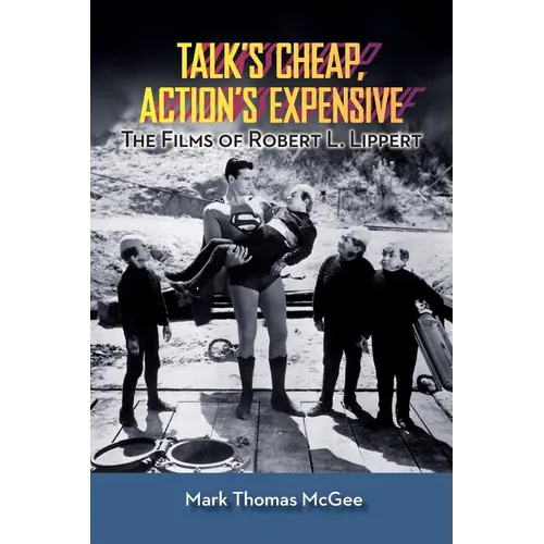 Talk's Cheap, Action's Expensive - The Films of Robert L. Lippert