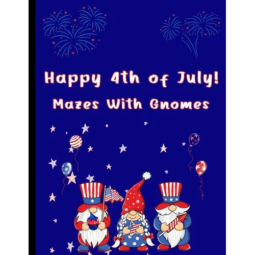 Happy 4th of July Mazes With Gnomes: Mazes For Kids Ages 7-12