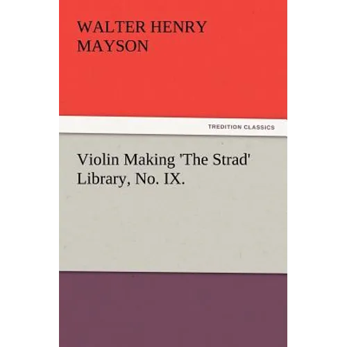 Violin Making 'The Strad' Library, No. IX.