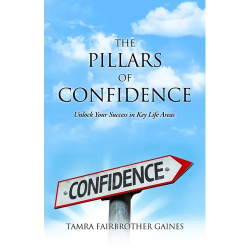 The Pillars of Confidence: Unlock Your Success in Key Life Areas