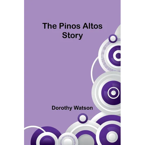 The Pinos Altos Story