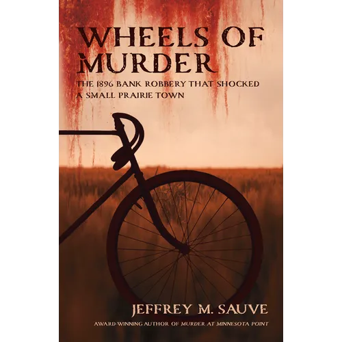 Wheels of Murder: The 1896 Bank Robbery That Shocked a Small Prairie Town
