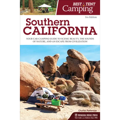 Best Tent Camping: Southern California: Your Car-Camping Guide to Scenic Beauty, the Sounds of Nature, and an Escape from Civilization