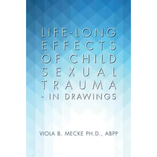 Life-long Effects of Child Sexual Trauma - In Drawings