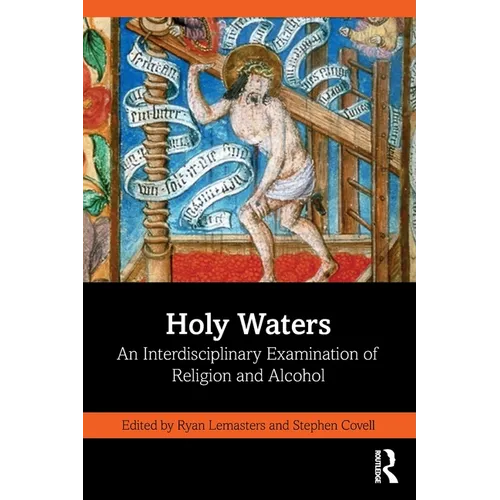 Holy Waters: An Interdisciplinary Examination of Religion and Alcohol