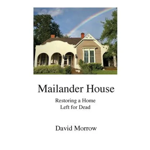 Mailander House: Restoring a Home Left for Dead