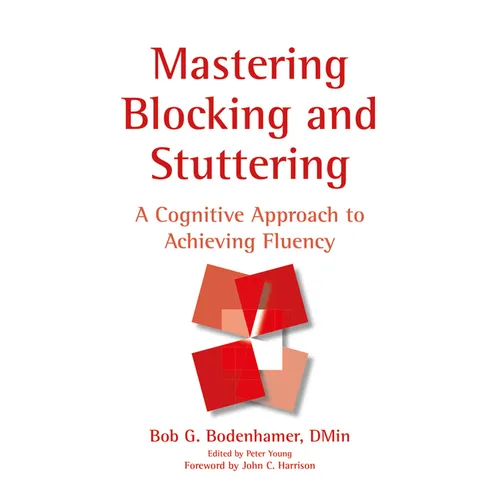 Mastering Blocking and Stuttering: A Cognitive Approach to Achieving Fluency