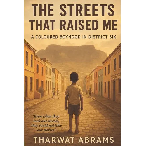 District Six: The Streets That Raised Me