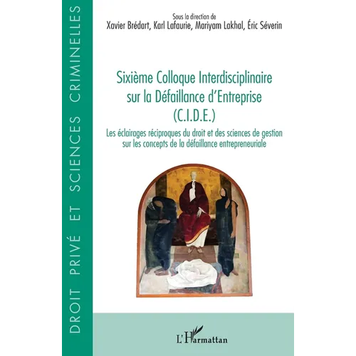 Sixième Colloque Interdisciplinaire sur la Défaillance d'Entreprise (C.I.D.E.): Les éclairages réciproques du droit et des sciences de gestion sur les