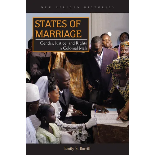 States of Marriage: Gender, Justice, and Rights in Colonial Mali