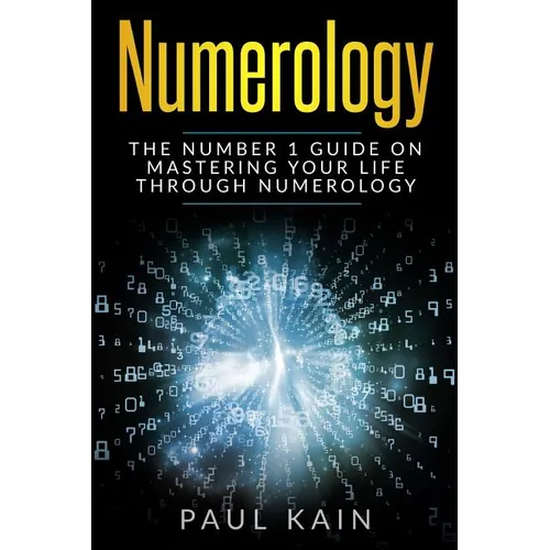 Numerology: The Number 1 Guide on Mastering Your Life Through Numerology