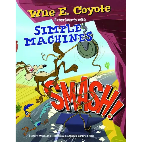 Smash!: Wile E. Coyote Experiments with Simple Machines