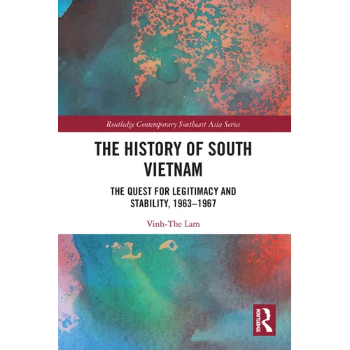 The History of South Vietnam - Lam: The Quest for Legitimacy and Stability, 1963-1967