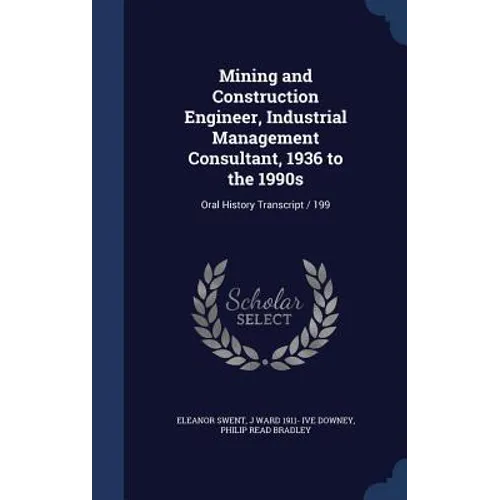 Mining and Construction Engineer, Industrial Management Consultant, 1936 to the 1990s: Oral History Transcript / 199