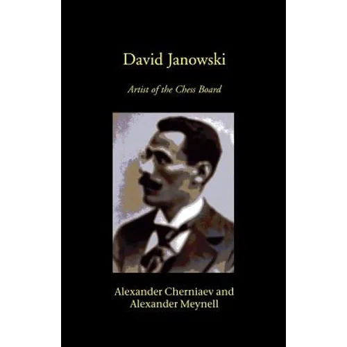 David Janowski: Artist of the Chess Board