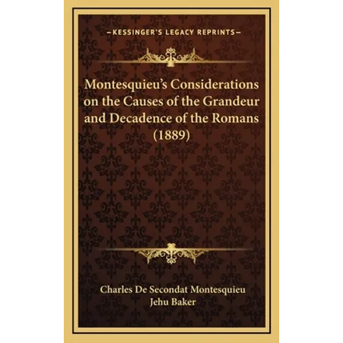 Montesquieu's Considerations on the Causes of the Grandeur and Decadence of the Romans (1889)