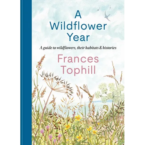 A Wildflower Year: A Guide to Wildflowers, Their Habitats & Histories