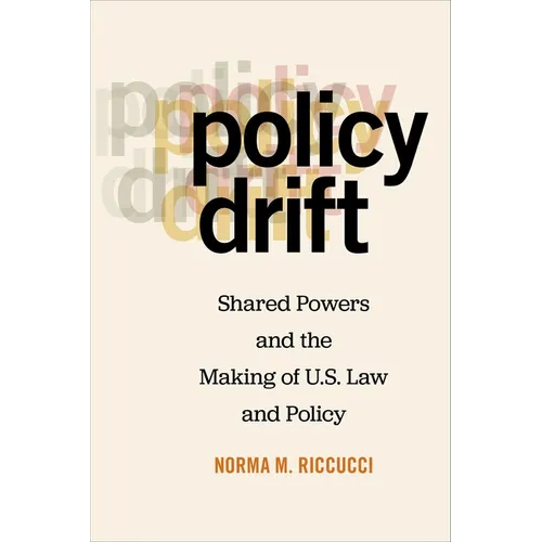 Policy Drift: Shared Powers and the Making of U.S. Law and Policy