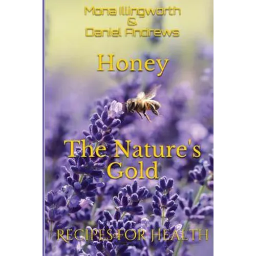 Honey - The Nature's Gold: Recipes for Health