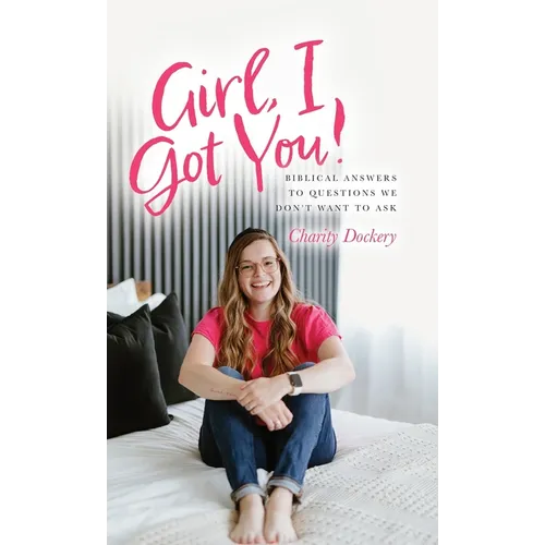 Girl, I Got You!: Biblical answers to questions we don't want to ask