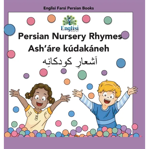 Persian Nursery Rhymes Ash'áre Kúdakáneh: In Persian, English & Finglisi: In Persian, English & Finglisi: Persian Nursery Rhymes Ash'áre Kúdakáneh