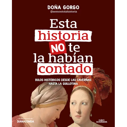 Esta Historia No Te La Habían Contado. Bulos Históricos Desde Las Cavernas Hasta La Guillotina / The History You've Never Been Told Before