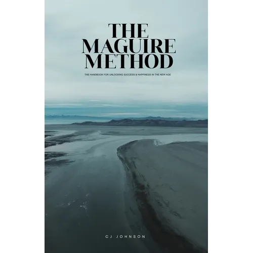 The Maguire Method: The Handbook for Unlocking Success & Happiness in the New Age