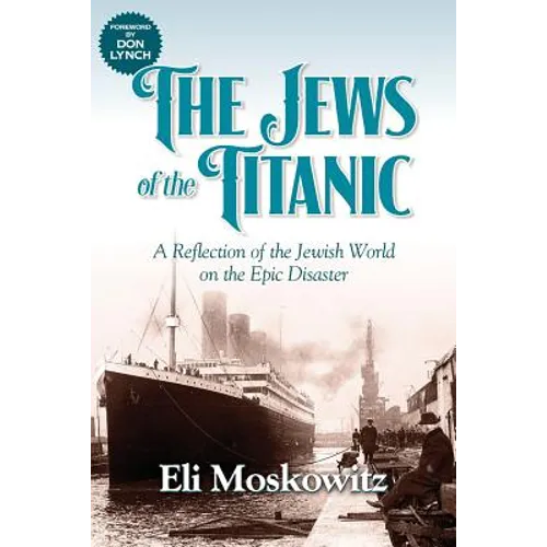 The Jews of the Titanic: A Reflection of the Jewish World on the Epic Disaster