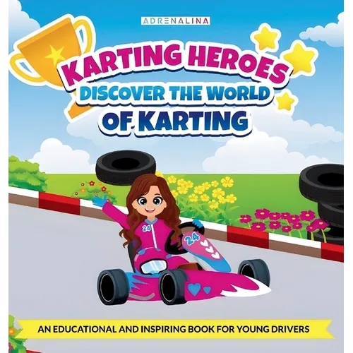 Karting Heroes: Discover the World of Karting and Become a Champion: DISCOVER THE WORLD OF KARTING