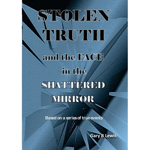 STOLEN TRUTH and the SHATTERED MIRROR