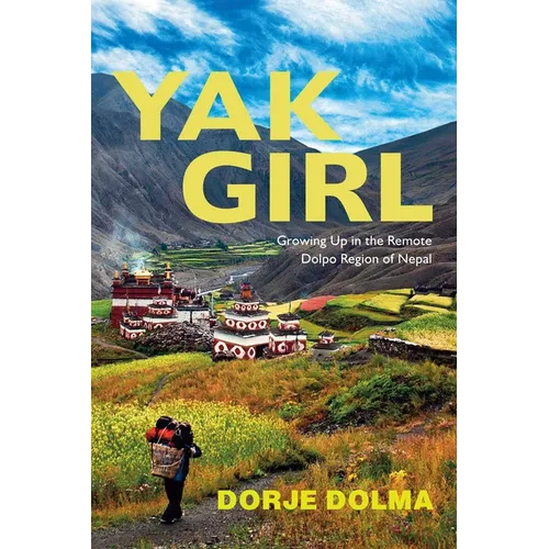 Yak Girl: Growing Up in the Remote Dolpo Region of Nepal