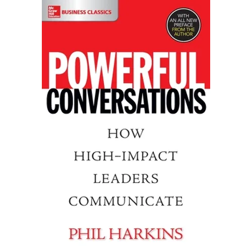 Powerful Conversations: How High Impact Leaders Communicate