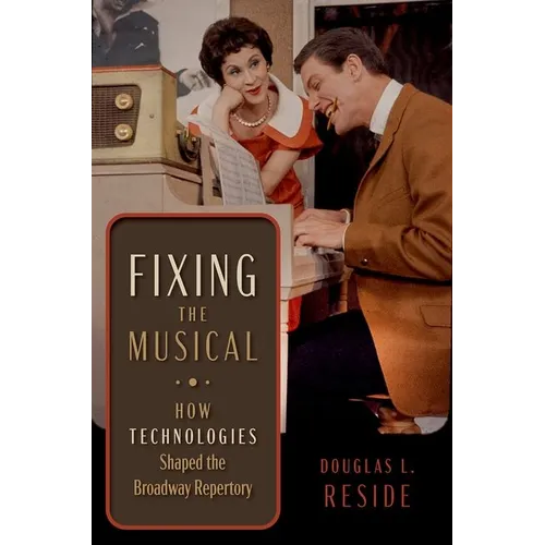 Fixing the Musical: How Technologies Shaped the Broadway Repertory