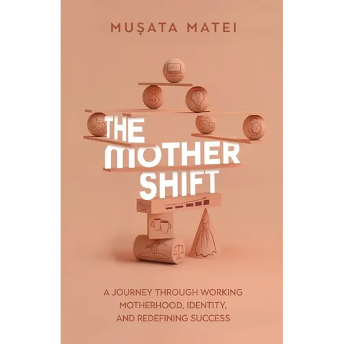 The Mother Shift: A journey through working motherhood, identity, and redefining success