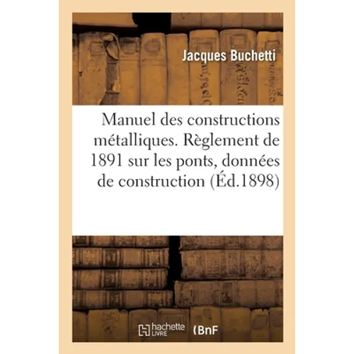 Manuel des constructions métalliques, charpentes et ponts, ésistance des matériaux, graphostatique: appliquées aux systèmes triangulaires, fermes et p