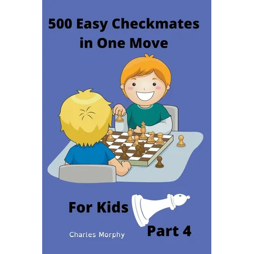 500 Easy Checkmates in One Move for Kids, Part 4