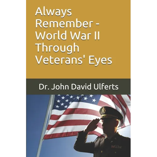 Always Remember - World War II Through Veterans' Eyes