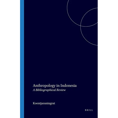 Anthropology in Indonesia: A Bibliographical Review