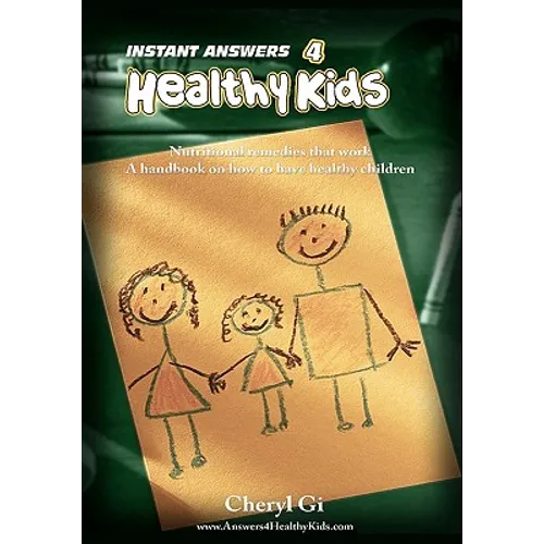 Instant Answers 4 Healthy Kids: Empowering Parents with Remedies that Work.