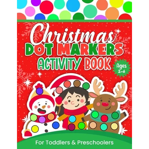 Christmas Dot Markers Activity Book For Toddlers and Preschoolers: Christmas Do-a-Dot Coloring and Activity Book For Kids Ages 2-6 Easy Guided BIG DOT