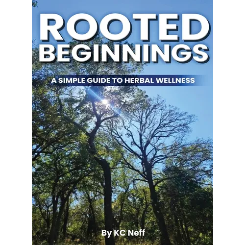 Rooted Beginnings: A simple guide to herbal wellness