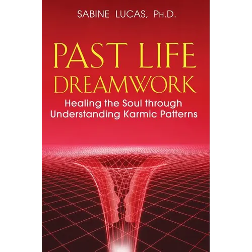 Past Life Dreamwork: Healing the Soul Through Understanding Karmic Patterns
