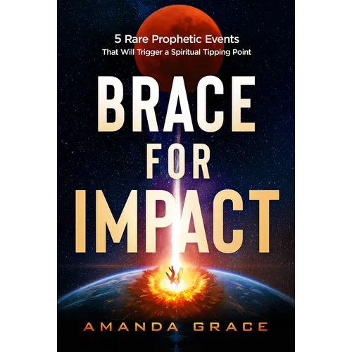Brace for Impact: Five Rare Prophetic Events That Will Trigger a Spiritual Tipping Point