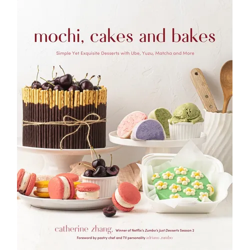 Mochi, Cakes and Bakes: Simple Yet Exquisite Desserts with Ube, Yuzu, Matcha and More