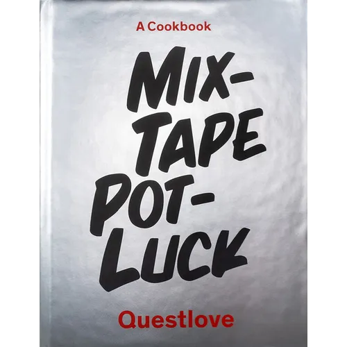 Mixtape Potluck Cookbook: A Dinner Party for Friends, Their Recipes, and the Songs They Inspire
