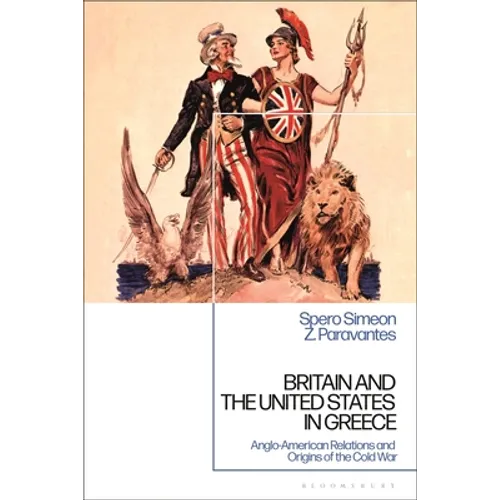 Britain and the United States in Greece: Anglo-American Relations and the Origins of the Cold War