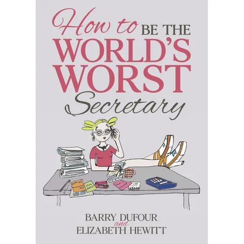 How to Be the World's Worst Secretary