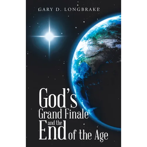 God's Grand Finale and the End of the Age