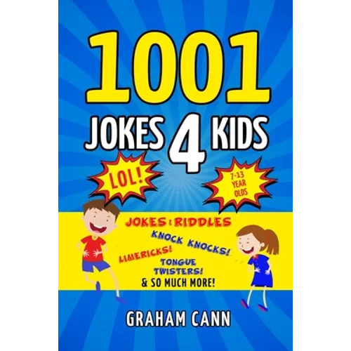 1001 Jokes 4 Kids: Jokes & Riddles, Knock Knocks, Limericks, Tongue Twisters and So Much More!