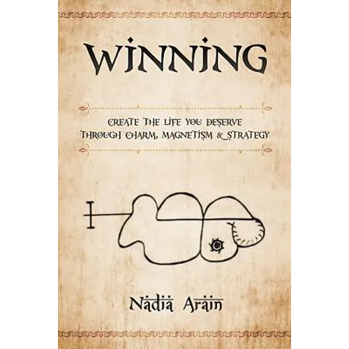 Winning: Create The Life You Deserve Through Charm, Magnetism & Strategy